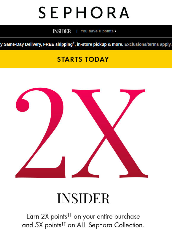 STARTS TODAY: earn 2X points on your purchase and 5X points on ALL Sephora Collection 😍