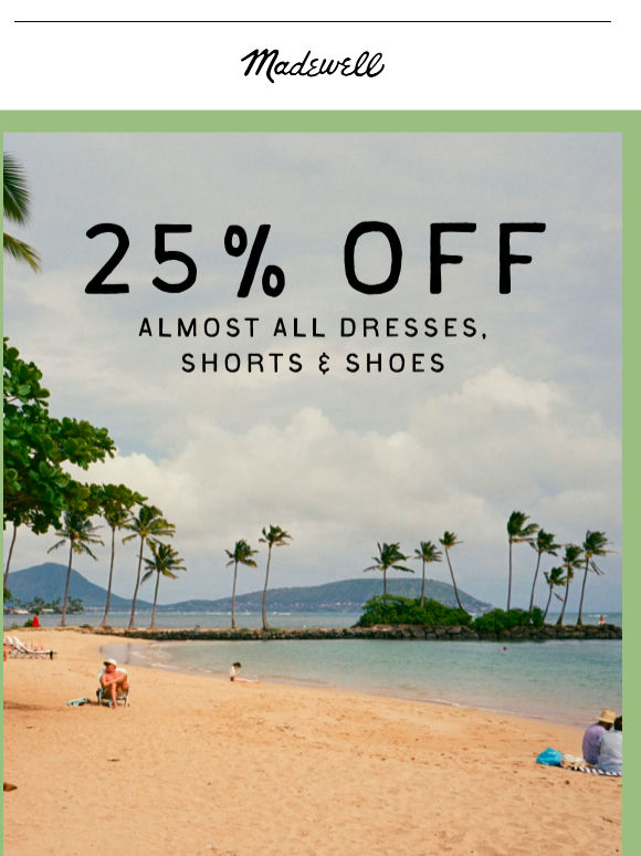 STARTS NOW: 25% off almost all dresses, shorts and shoes