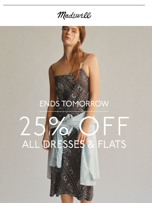 Ends tomorrow: 25% off all dresses and flats
