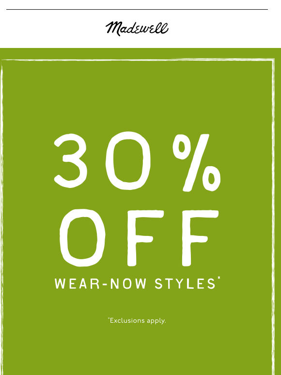 30% off wear-now styles.* *Exclusions apply.