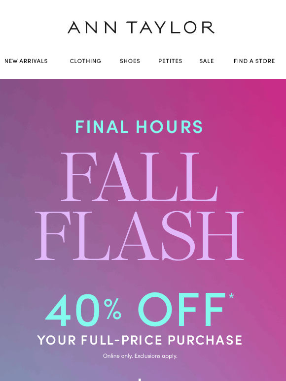Final Hours For 40% Off SO Many New Styles!