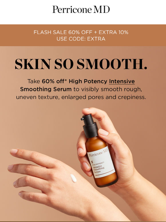 Flash Sale - 60% off plus extra 10% on the must have smoothing serum!