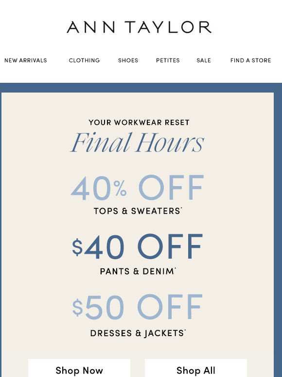Final Hours! 40% Off Tops, $50 Off Dresses, $40 Off Pants