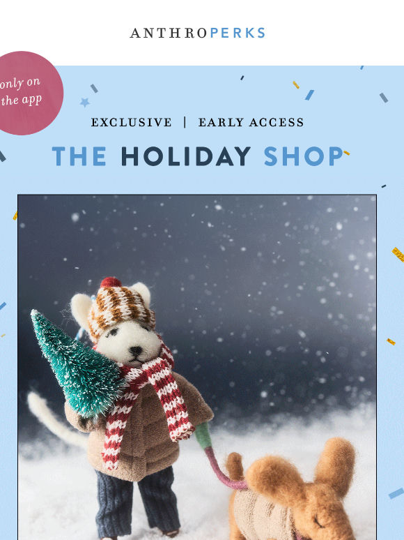 Your 24-hr exclusive access to HOLIDAY 🎄