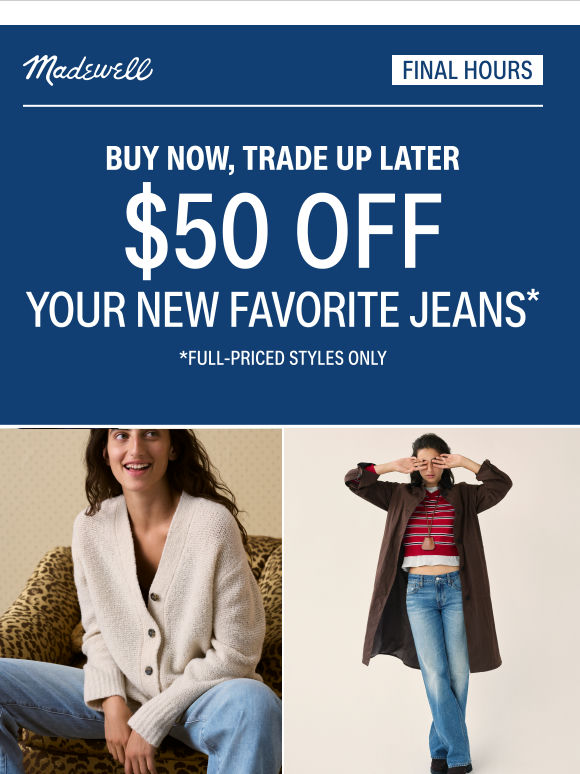 Your last call for $50 off jeans