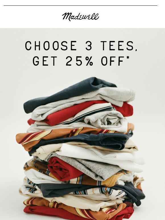 Choose 3 tees for 25% off*