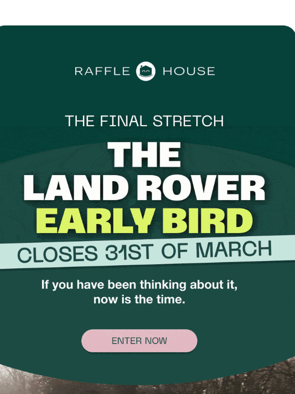 The £60k Land Rover Early Bird Draw Closes Soon.