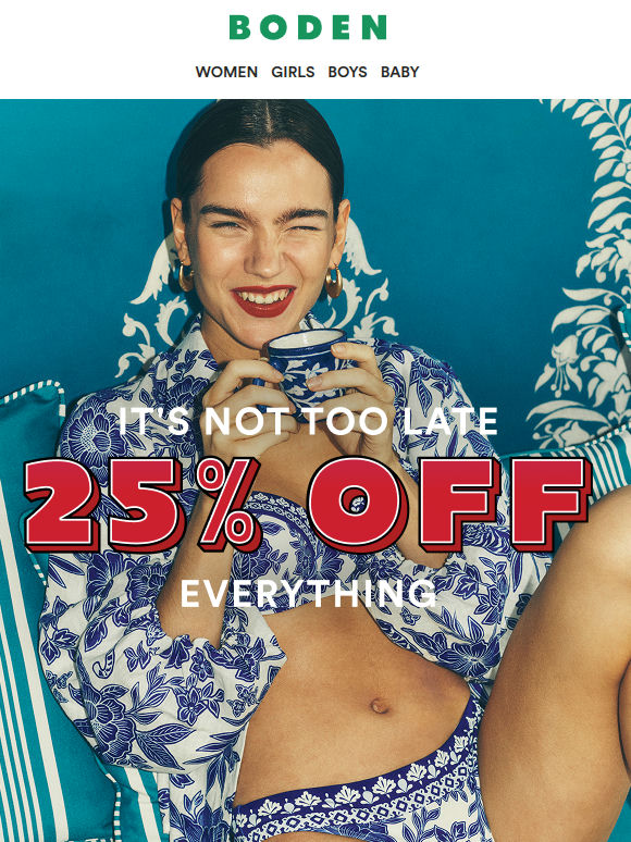 Still haven’t shopped? 25% off everything ends soon