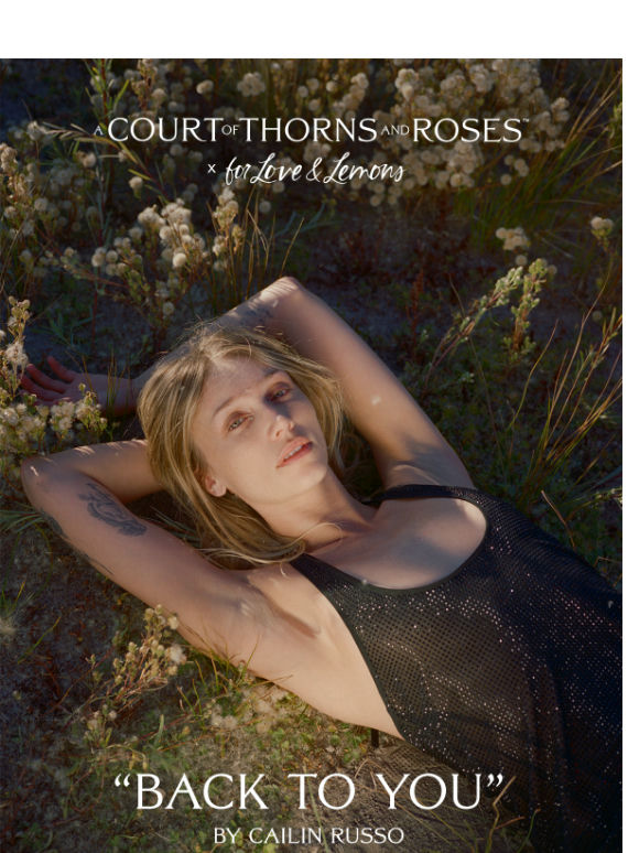 Experience the Campaign Song for ACOTAR™ x For Love & Lemons