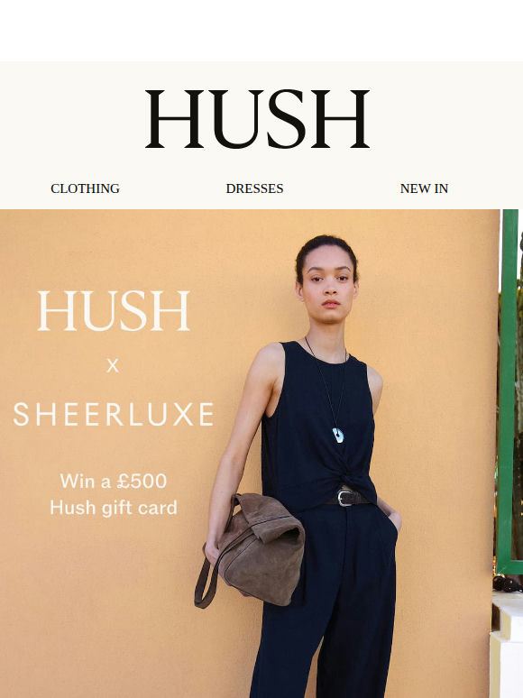 Win £500 to spend at Hush with SheerLuxe