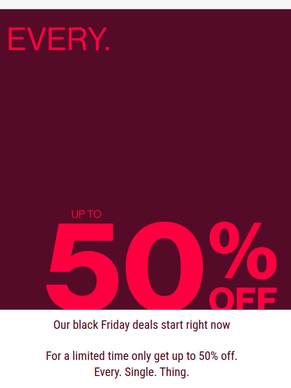 Up To 50% Off EVERYTHING