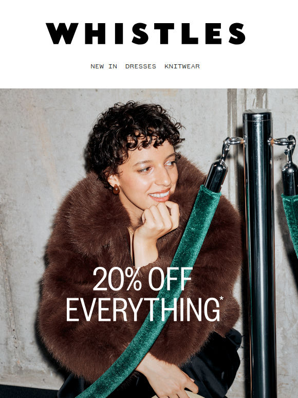 Now on: 20% off EVERYTHING*