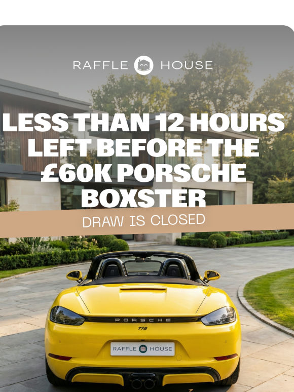 Less than 12 hours: The Porsche Boxster Early Bird Draw Closes At Midnight!
