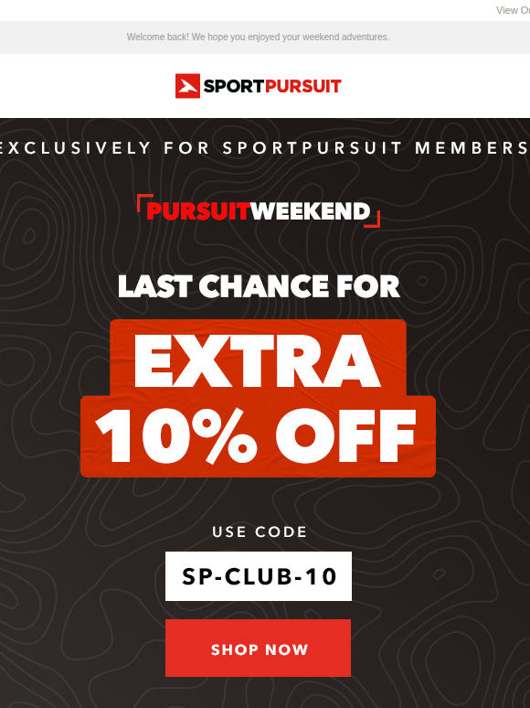 Order Tonight - Extra 10% Sitewide - Pursuit Weekend Closing